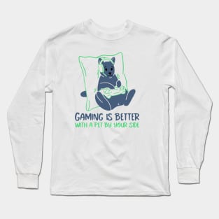 Gaming is better with a pet by your side Long Sleeve T-Shirt